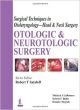 Surgical Techniques in Otolaryngology - Head & Neck Surgery: Otologic and Neurotologic Surgery