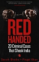 RED HANDED : 20 CRIMINL CASES THAT SHOOK INDIA