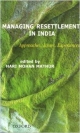 Managing Resettlement in India: Approaches, Issues and Experiences: Approches, Issues and Experiences