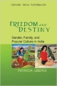 Freedom and Destiny: Gender,Family,And Popular Culture in India