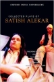 Collected Plays of Satish Alekar: The Dread Departure / Deluge / the Terrorist / Dynasts / Begum Barve / Mickey and the Memsahib