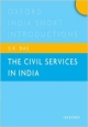 The Civil Services in India: Oxford India Short Introductions (Oxford India Short Introductions Series