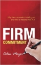 Firm Commitment: Why the corporation is failing us and how to restore trust in it