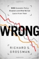 WRONG: Nine Economic Policy Disasters and What We Can Learn from Them