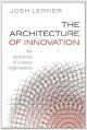 The Architecture of Innovation: The Economics of Creative Organizations