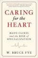 Caring for the Heart: Mayo Clinic and the Rise of Specialization
