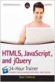 HTML 5, Javascript and Jquery 24-Hour Trainer