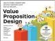 Value Proposition Design: How to Create Products and Services Customers Want