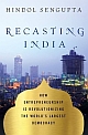Recasting India : How Entrepreneurship is Revolutionizing the World`s Largest Democracy