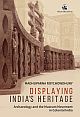 Displaying India`s Heritage: Archaeology and the Museum Movement in Colonial India   