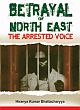 Betrayal of North East: The Arrested Voice