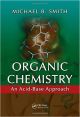 Organic Chemistry: An Acid - Base Approach