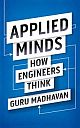 Applied Minds : How Engineers Think