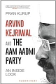 Arvind Kejriwal & the Aam Aadmi Party: An Inside Look