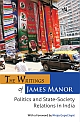 The Writings of James Manor: Politics and State-Society Relations in India