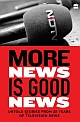More News is Good News : Untold Stories from 25 Years of Television News
