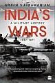 India`s Wars: A Military History, 1947- 1971