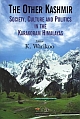 The Other Kashmir: Society, Culture and Politics in the Karakoram Himalayas