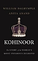KOHINOOR- The Story of the World`s Most Infamous Diamond