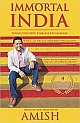 Immortal India: Young Country, Timeless Civilisation: Articles and Speeches by Amish