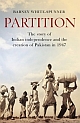 Partition : The story of Indian independence and the creation of Pakistan in 1947