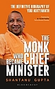  The Monk Who Became Chief Minister : The Definitive Biography Of Yogi Adityanath