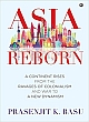 Asia Reborn: A Continent Rises from the Ravages of War and Colonialism to a New Dynamism