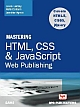MASTERING HTML, CSS & Java Script Web Publishing