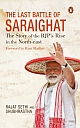 The Last Battle of Saraighat : The Story of the BJP`s Rise in the North-east