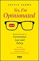 Yes, Im Opinionated: Musings of a Lawyer on Governance, Law and Policy