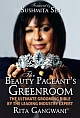 The Beauty Pageant`s Greenroom : The Ultimate Grooming Bible by the Leading Industry Expert