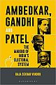 Ambedkar, Gandhi and Patel: The Making of India`s Electoral System