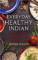 EVERYDAY HEALTHY INDIAN: QUICK AND EASY CURRIES FOR REALLY HEALTHY EATING