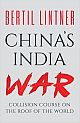 China`s India War: Collision Course on the Roof of the World