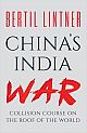 China`s India War: Collision Course on the Roof of the World