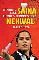 Winning Like Saina: Think & Succeed like Nehwal