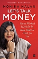Let’s Talk Money : You`ve Worked Hard for It, Now Make It Work for You