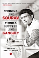 Winning Like Sourav: Think & Succeed Like Ganguly