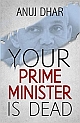 Your Prime Minister is Dead