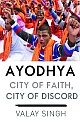 Ayodhya: City of Faith, City of Discord