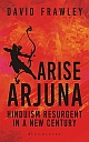 Arise Arjuna : Hinduism Resurgent in a New Century