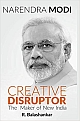 NARENDRA MODI: CREATIVE DISRUPTOR - The Maker of New India