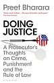 Doing Justice : A Prosecutor’s Thoughts on Crime, Punishment and the Rule of Law