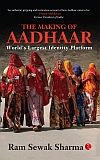 THE MAKING OF AADHAAR: World’s Largest Identity Platform