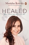 Healed : How Cancer gave me new life