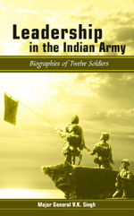 LEADERSHIP IN THE INDIAN ARMY : Biographies of Twelve Soldiers 