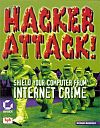 Hacker Attack! : Shield Your Computer From Internet Crime