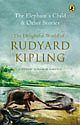 The Elephant`s Child and Other Stories: The Delightful World of Rudyard Kipling