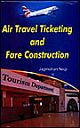 Air Travel Ticketing And Fare Construction