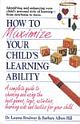 HOW TO MAXIMIZE YOUR CHILD`S LEARNING ABILITY